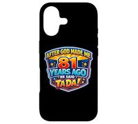 After God Made Me 81 Years Ago He Said Tada 81st Birthday Case for iPhone 17