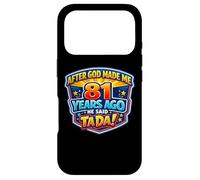 After God Made Me 81 Years Ago He Said Tada 81st Birthday Case for iPhone 17 Pro