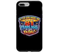 After God Made Me 81 Years Ago He Said Tada 81st Birthday Case for iPhone 7 Plus/8 Plus