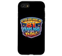 After God Made Me 81 Years Ago He Said Tada 81st Birthday Case for iPhone SE (2020) / 7/8