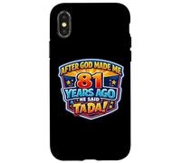 After God Made Me 81 Years Ago He Said Tada 81st Birthday Case for iPhone X/XS