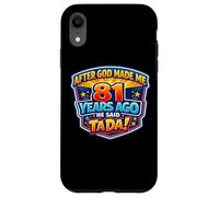 After God Made Me 81 Years Ago He Said Tada 81st Birthday Case for iPhone XR