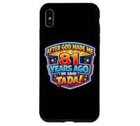 After God Made Me 81 Years Ago He Said Tada 81st Birthday Case for iPhone XS Max