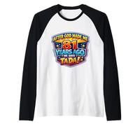 After God Made Me 81 Years Ago He Said Tada 81st Birthday Raglan Baseball Tee
