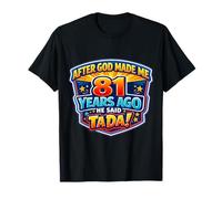 After God Made Me 81 Years Ago He Said Tada 81st Birthday T-Shirt