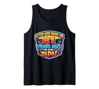 After God Made Me 81 Years Ago He Said Tada 81st Birthday Tank Top