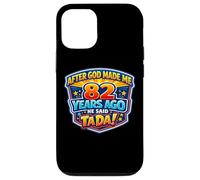After God Made Me 82 Years Ago He Said Tada 82nd Birthday Case for iPhone 12/12 Pro