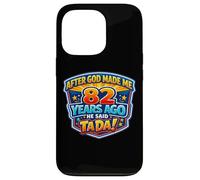 After God Made Me 82 Years Ago He Said Tada 82nd Birthday Case for iPhone 13 Pro