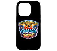 After God Made Me 82 Years Ago He Said Tada 82nd Birthday Case for iPhone 15 Pro