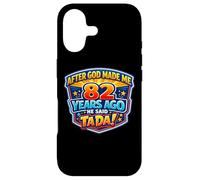 After God Made Me 82 Years Ago He Said Tada 82nd Birthday Case for iPhone 17