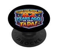 After God Made Me 82 Years Ago He Said Tada 82nd Birthday PopSockets Adhesive PopGrip