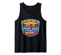 After God Made Me 82 Years Ago He Said Tada 82nd Birthday Tank Top