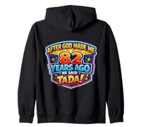 After God Made Me 82 Years Ago He Said Tada 82nd Birthday Zip Hoodie