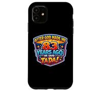After God Made Me 83 Years Ago He Said Tada 83rd Birthday Case for iPhone 11