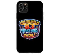 After God Made Me 83 Years Ago He Said Tada 83rd Birthday Case for iPhone 11 Pro Max