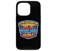After God Made Me 83 Years Ago He Said Tada 83rd Birthday Case for iPhone 13 Pro