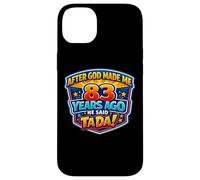 After God Made Me 83 Years Ago He Said Tada 83rd Birthday Case for iPhone 14 Plus