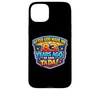 After God Made Me 83 Years Ago He Said Tada 83rd Birthday Case for iPhone 15 Plus