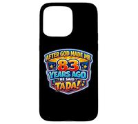After God Made Me 83 Years Ago He Said Tada 83rd Birthday Case for iPhone 15 Pro Max