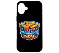 After God Made Me 83 Years Ago He Said Tada 83rd Birthday Case for iPhone 16 Plus