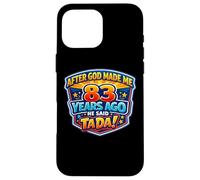 After God Made Me 83 Years Ago He Said Tada 83rd Birthday Case for iPhone 16 Pro Max