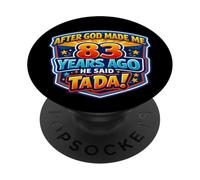 After God Made Me 83 Years Ago He Said Tada 83rd Birthday PopSockets Adhesive PopGrip