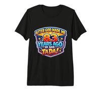 After God Made Me 83 Years Ago He Said Tada 83rd Birthday Premium T-Shirt