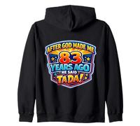 After God Made Me 83 Years Ago He Said Tada 83rd Birthday Zip Hoodie