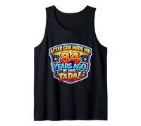 After God Made Me 84 Years Ago He Said Tada 84th Birthday Tank Top