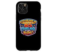 After God Made Me 85 Years Ago He Said Tada 85th Birthday Case for iPhone 11 Pro