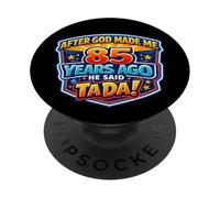 After God Made Me 85 Years Ago He Said Tada 85th Birthday PopSockets Adhesive PopGrip