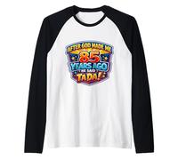 After God Made Me 85 Years Ago He Said Tada 85th Birthday Raglan Baseball Tee
