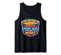 After God Made Me 85 Years Ago He Said Tada 85th Birthday Tank Top