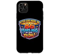 After God Made Me 86 Years Ago He Said Tada 86th Birthday Case for iPhone 11 Pro Max