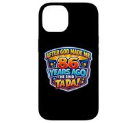 After God Made Me 86 Years Ago He Said Tada 86th Birthday Case for iPhone 14