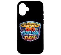 After God Made Me 86 Years Ago He Said Tada 86th Birthday Case for iPhone 16