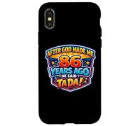 After God Made Me 86 Years Ago He Said Tada 86th Birthday Case for iPhone X/XS