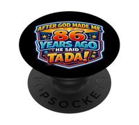 After God Made Me 86 Years Ago He Said Tada 86th Birthday PopSockets Adhesive PopGrip
