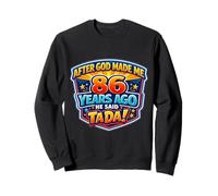 After God Made Me 86 Years Ago He Said Tada 86th Birthday Sweatshirt