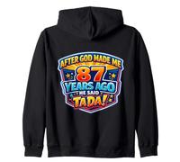 After God Made Me 87 Years Ago He Said Tada 87th Birthday Zip Hoodie