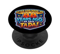 After God Made Me 88 Years Ago He Said Tada 88th Birthday PopSockets Adhesive PopGrip