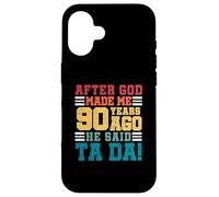 After God Made Me 90 Years Ago He said Ta da 90th Birthday Case for iPhone 16
