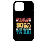 After God Made Me 90 Years Ago He said Ta da 90th Birthday Case for iPhone 16 Pro Max