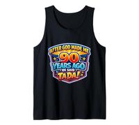 After God Made Me 90 Years Ago He Said Tada 90th Birthday Tank Top
