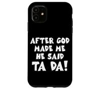 After God Made Me He Said Ta Da Christian Quote Funny Case for iPhone 11