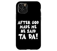 After God Made Me He Said Ta Da Christian Quote Funny Case for iPhone 11 Pro