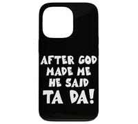 After God Made Me He Said Ta Da Christian Quote Funny Case for iPhone 13 Pro