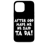 After God Made Me He Said Ta Da Christian Quote Funny Case for iPhone 13 Pro Max