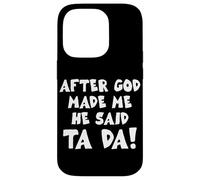 After God Made Me He Said Ta Da Christian Quote Funny Case for iPhone 14 Pro