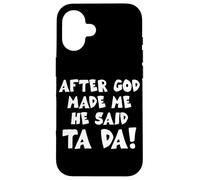 After God Made Me He Said Ta Da Christian Quote Funny Case for iPhone 16